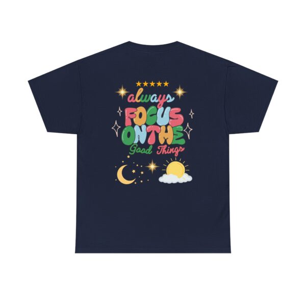 Always Focus on the Good Things Unisex Cotton Tee - Inspirational Graphic T-Shirt - Image 82