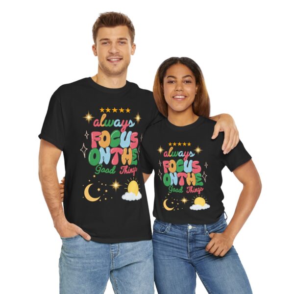 Always Focus on the Good Things Unisex Cotton Tee - Inspirational Graphic T-Shirt