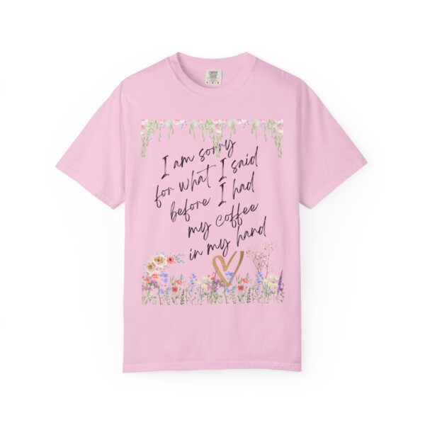 Garden Floral Unisex T-Shirt: "I Am Sorry for What I Said Before I Had My Coffee" - Image 40