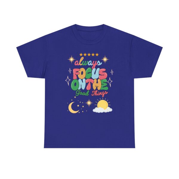 Always Focus on the Good Things Unisex Cotton Tee - Inspirational Graphic T-Shirt - Image 98