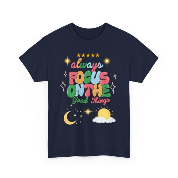 Always Focus on the Good Things Unisex Cotton Tee - Inspirational Graphic T-Shirt - Image 83