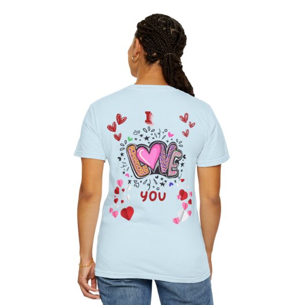 I Love You Unisex Garment-Dyed T-Shirt - Perfect for Valentine's Day & Everyday Love - Image 43