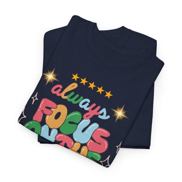 Always Focus on the Good Things Unisex Cotton Tee - Inspirational Graphic T-Shirt - Image 85
