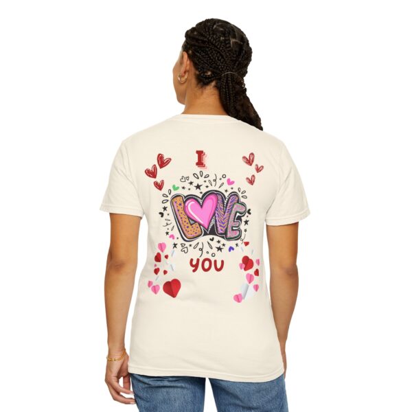 I Love You Unisex Garment-Dyed T-Shirt - Perfect for Valentine's Day & Everyday Love - Image 25