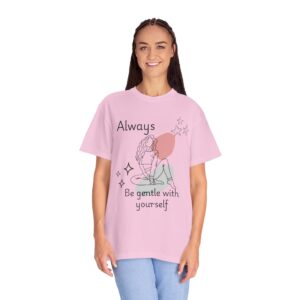 Gentle Reminder Unisex Garment-Dyed T-Shirt - Always Be Gentle with Yourself