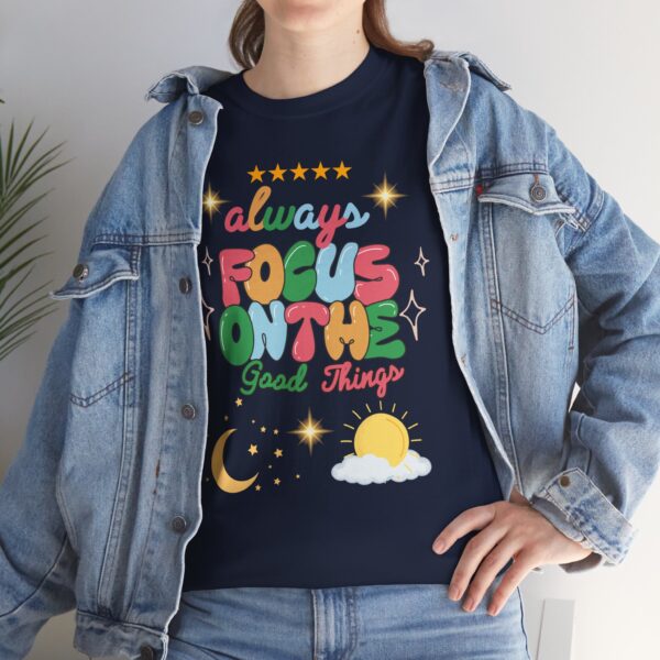 Always Focus on the Good Things Unisex Cotton Tee - Inspirational Graphic T-Shirt - Image 94