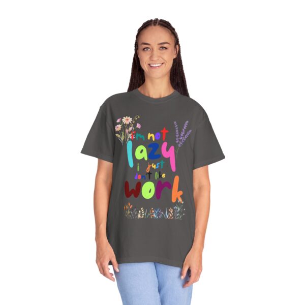 Whimsical Floral Unisex T-Shirt - 'I'm Not Lazy, I Just Don't Like Work' - Image 23