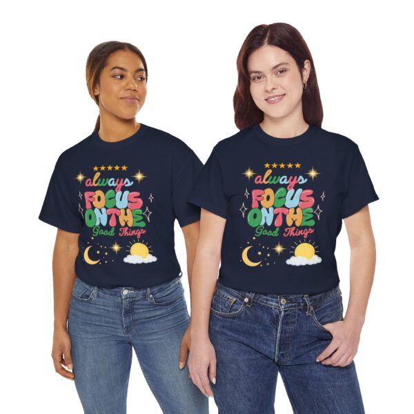 Always Focus on the Good Things Unisex Cotton Tee - Inspirational Graphic T-Shirt - Image 96