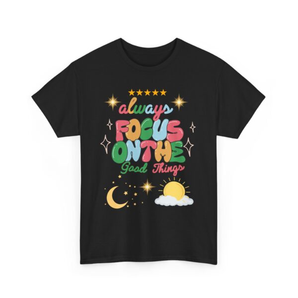 Always Focus on the Good Things Unisex Cotton Tee - Inspirational Graphic T-Shirt - Image 4