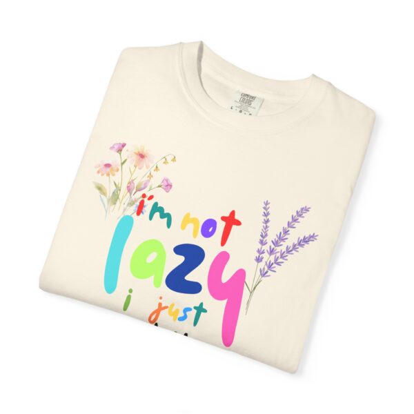 Whimsical Floral Unisex T-Shirt - 'I'm Not Lazy, I Just Don't Like Work' - Image 12