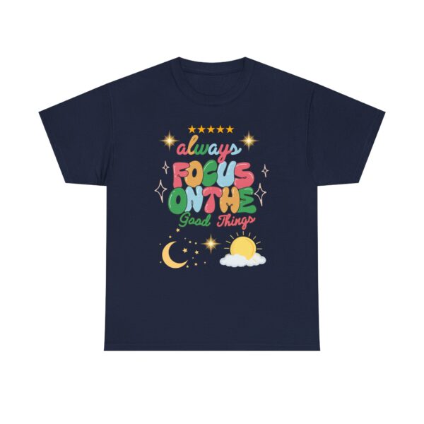 Always Focus on the Good Things Unisex Cotton Tee - Inspirational Graphic T-Shirt - Image 81