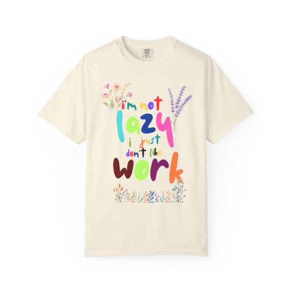 Whimsical Floral Unisex T-Shirt - 'I'm Not Lazy, I Just Don't Like Work' - Image 10