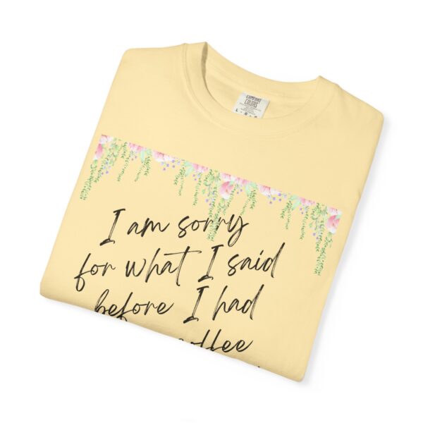 Garden Floral Unisex T-Shirt: "I Am Sorry for What I Said Before I Had My Coffee" - Image 22