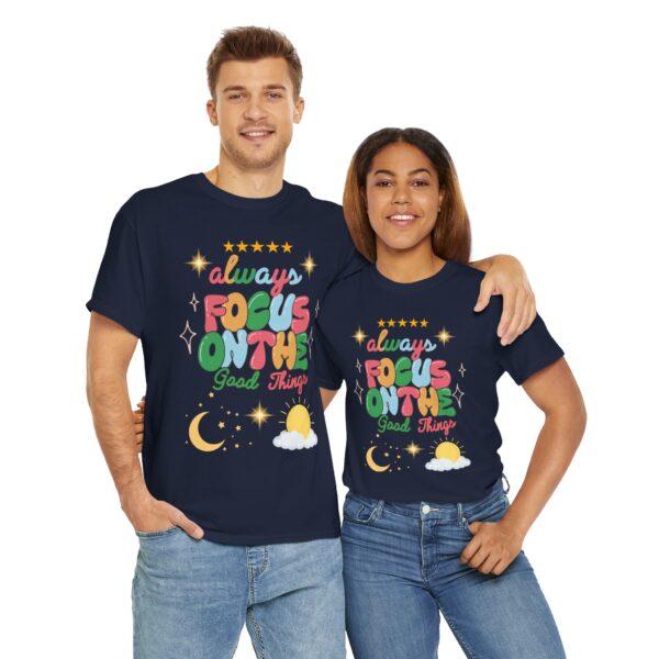 Always Focus on the Good Things Unisex Cotton Tee - Inspirational Graphic T-Shirt - Image 95