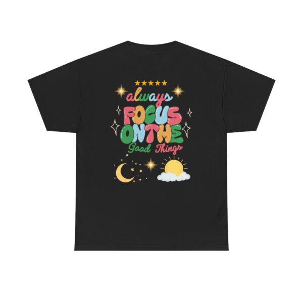Always Focus on the Good Things Unisex Cotton Tee - Inspirational Graphic T-Shirt - Image 3
