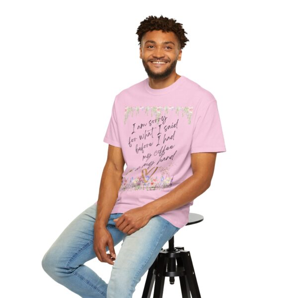 Garden Floral Unisex T-Shirt: "I Am Sorry for What I Said Before I Had My Coffee" - Image 48