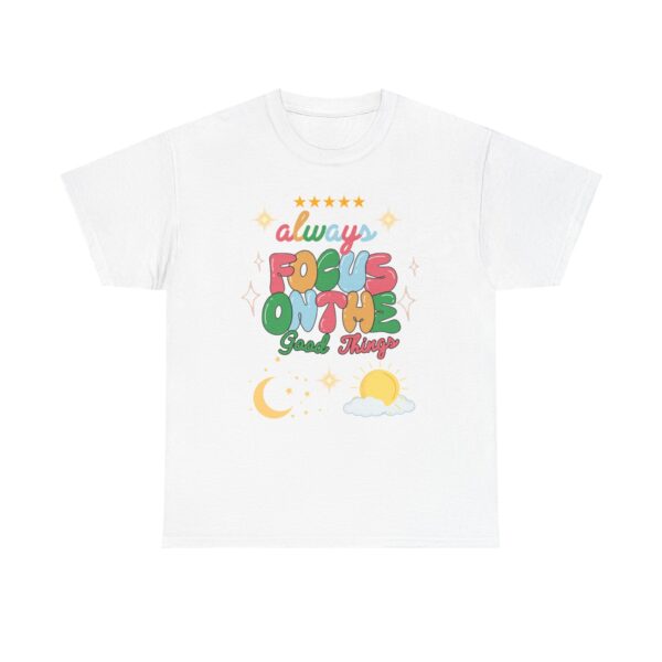 Always Focus on the Good Things Unisex Cotton Tee - Inspirational Graphic T-Shirt - Image 17