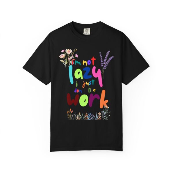 Whimsical Floral Unisex T-Shirt - 'I'm Not Lazy, I Just Don't Like Work' - Image 28