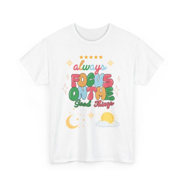 Always Focus on the Good Things Unisex Cotton Tee - Inspirational Graphic T-Shirt - Image 19