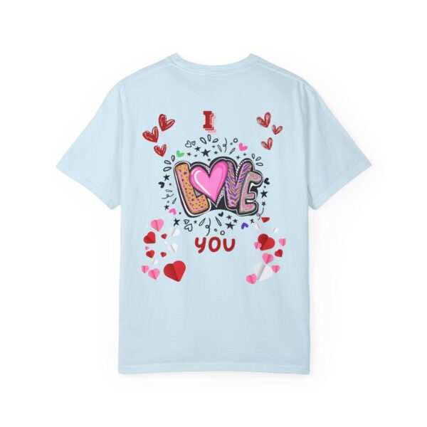 I Love You Unisex Garment-Dyed T-Shirt - Perfect for Valentine's Day & Everyday Love - Image 38