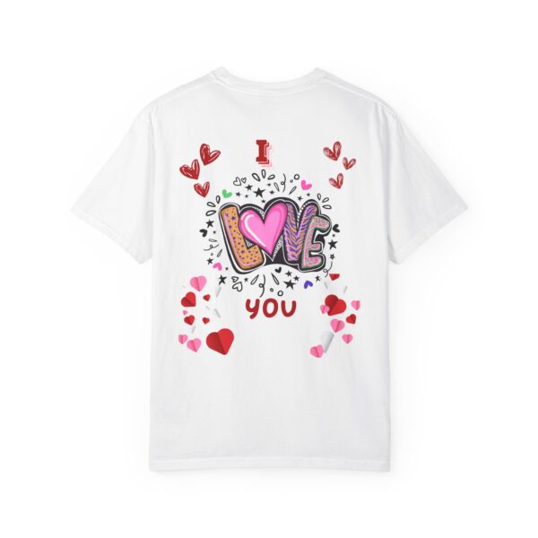 I Love You Unisex Garment-Dyed T-Shirt - Perfect for Valentine's Day & Everyday Love - Image 11