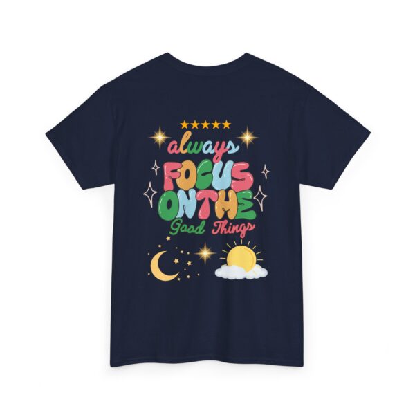Always Focus on the Good Things Unisex Cotton Tee - Inspirational Graphic T-Shirt - Image 84