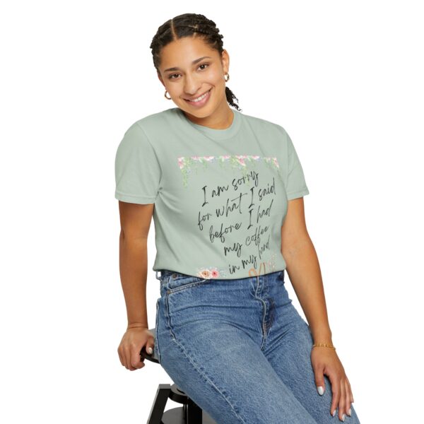 Garden Floral Unisex T-Shirt: "I Am Sorry for What I Said Before I Had My Coffee" - Image 36