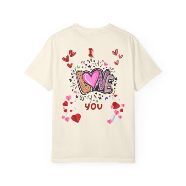 I Love You Unisex Garment-Dyed T-Shirt - Perfect for Valentine's Day & Everyday Love - Image 20