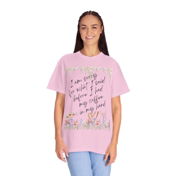Garden Floral Unisex T-Shirt: "I Am Sorry for What I Said Before I Had My Coffee" - Image 44