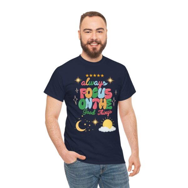 Always Focus on the Good Things Unisex Cotton Tee - Inspirational Graphic T-Shirt - Image 90