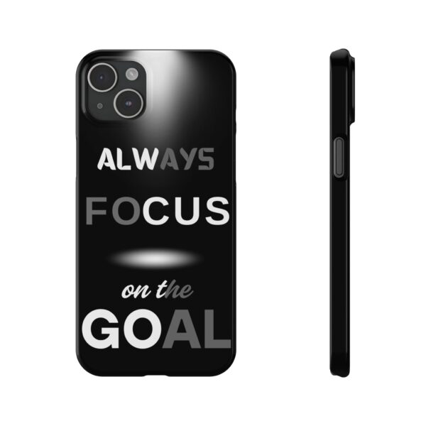 Always Focus on the Goal Slim Phone Case - Motivational Phone Cover for Goal-Seekers - Image 4