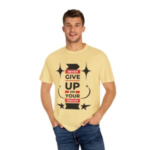 Never Give Up - Motivational Tee for Dreamers & Doers